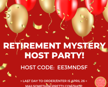 Mail Something Pretty Retirement Mystery Host Party. Order your products and enter for a chance to be randomly chosen as the Mystery Host. Use host code EE3MNDSF when ordering.