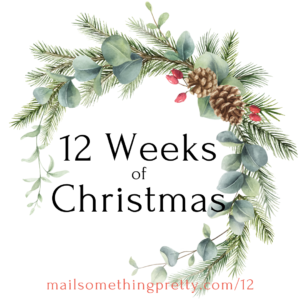 Sign up for my mailing list to receive the exclusive 12 Weeks of Christmas series.